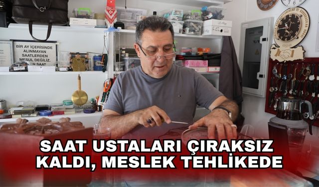 Saat ustaları çıraksız kaldı, meslek tehlikede