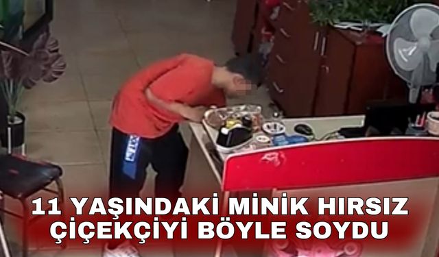 11 yaşındaki minik hırsız çiçekçiyi böyle soydu