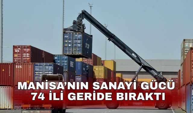 Manisa’nın sanayi gücü 74 ili geride bıraktı