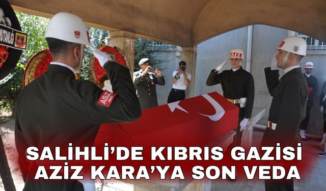 Salihli’de Kıbrıs Gazisi Aziz Kara’ya son veda