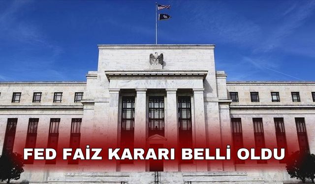 Fed faiz kararı belli oldu