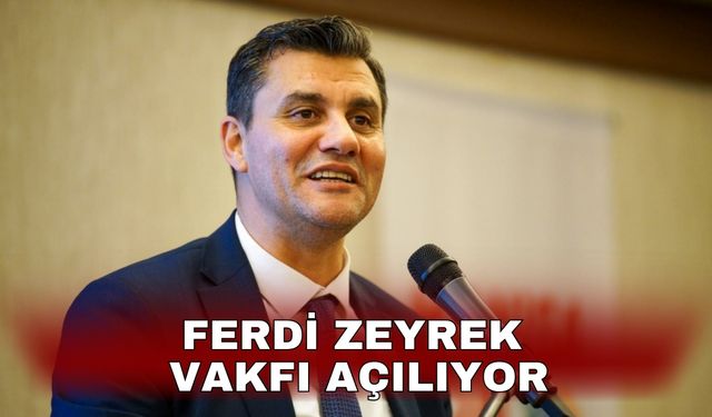 Ferdi Zeyrek Vakfı Açılıyor