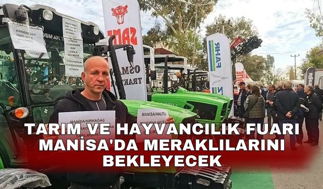 Tarım ve Hayvancılık Fuarı Manisa'da meraklılarını bekleyecek
