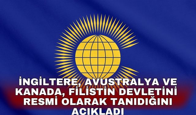 İngiltere, Avustralya ve Kanada, Filistin devletini resmi olarak tanıdığını açıkladı