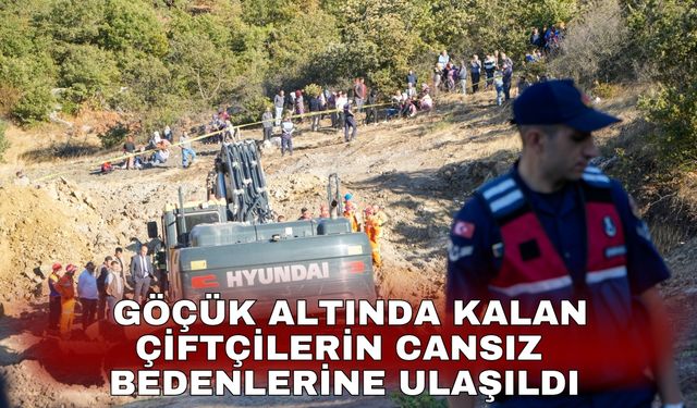 Göçük altında kalan çiftçilerin cansız bedenlerine ulaşıldı