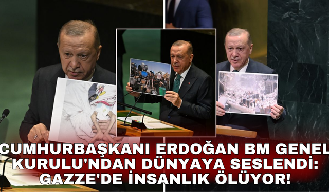 Cumhurbaşkanı Erdoğan BM Genel Kurulu'ndan dünyaya seslendi: Gazze'de insanlık ölüyor!