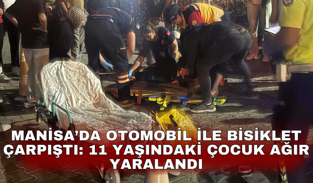 Manisa’da otomobil ile bisiklet çarpıştı: 11 yaşındaki çocuk ağır yaralandı