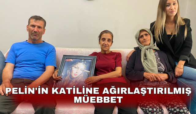 Pelin'in katiline ağırlaştırılmış müebbet