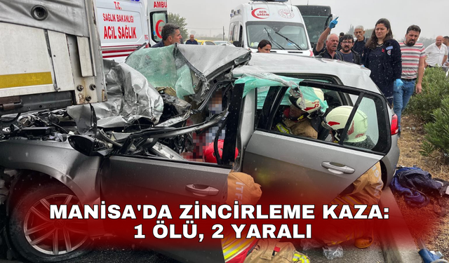 Manisa'da zincirleme kaza: 1 ölü, 2 yaralı