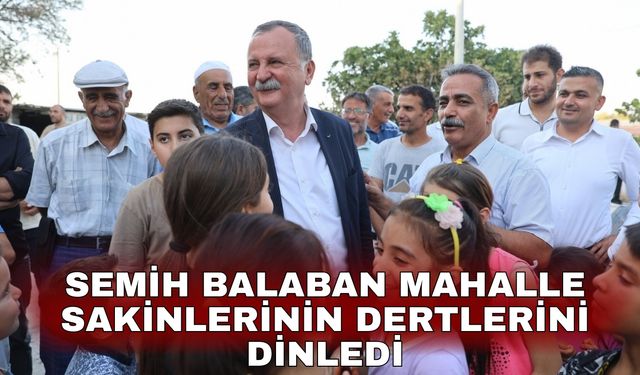 Semih Balaban mahalle sakinlerinin dertlerini dinledi