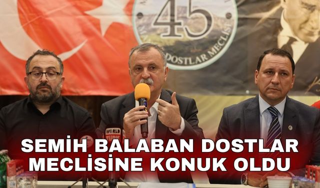 Semih Balaban Dostlar Meclisine konuk oldu