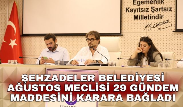 Şehzadeler Belediyesi Ağustos Meclisi 29 Gündem Maddesini Karara Bağladı