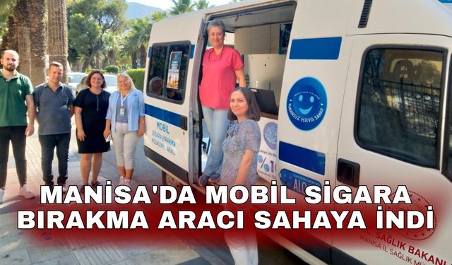 Manisa'da mobil sigara bırakma aracı sahaya indi