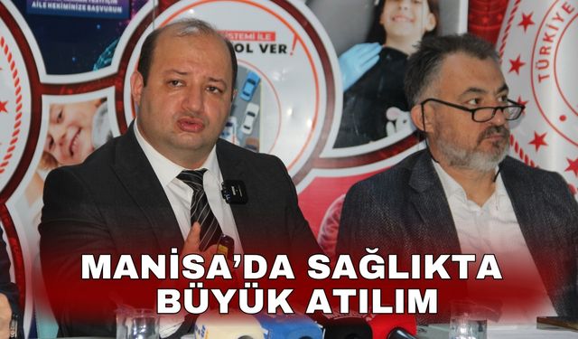 Manisa’da sağlıkta büyük atılım