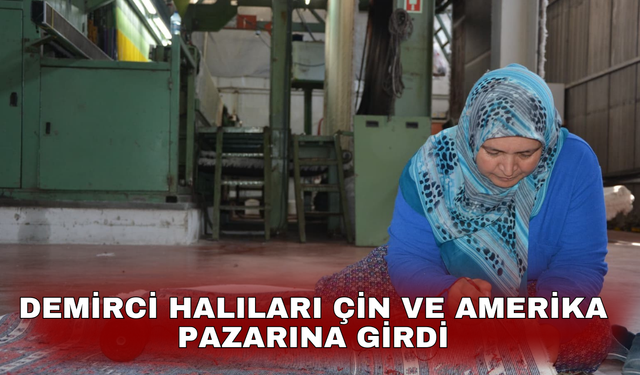 Demirci halıları Çin ve Amerika pazarına girdi