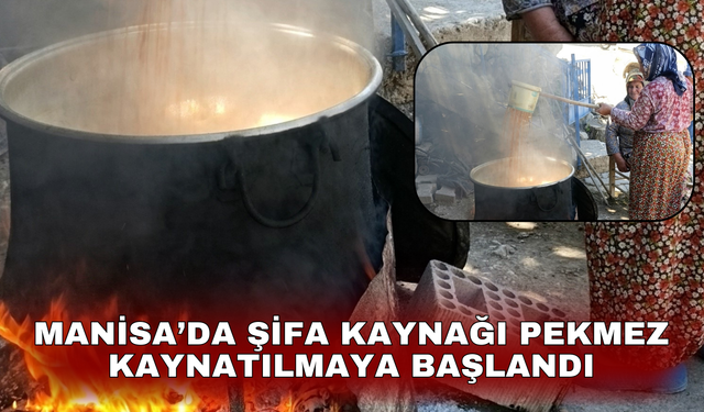 Manisa’da şifa kaynağı pekmez kaynatılmaya başlandı