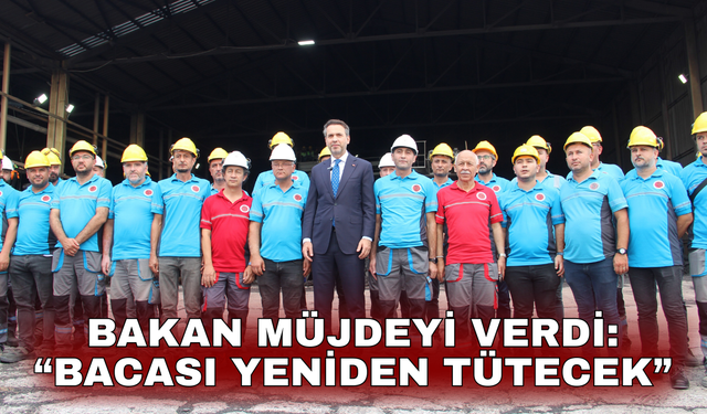 Bakan müjdeyi verdi: Bacası yeniden tütecek”