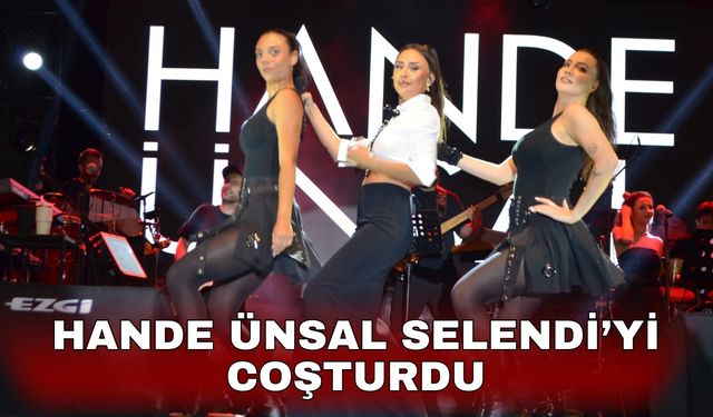 Hande Ünsal Selendi’yi coşturdu