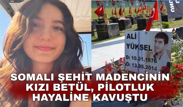 Somalı şehit madencinin kızı Betül, pilotluk hayaline kavuştu