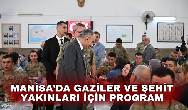 Manisa’da gaziler ve şehit yakınları için program