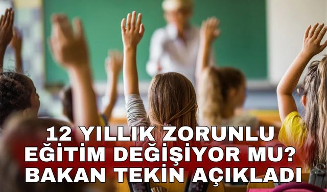 12 yıllık zorunlu eğitim değişiyor mu? Bakan Tekin açıkladı
