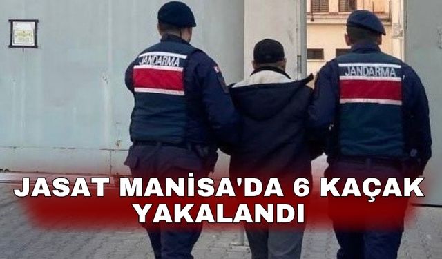 JASAT Manisa'da 6 kaçak yakalandı
