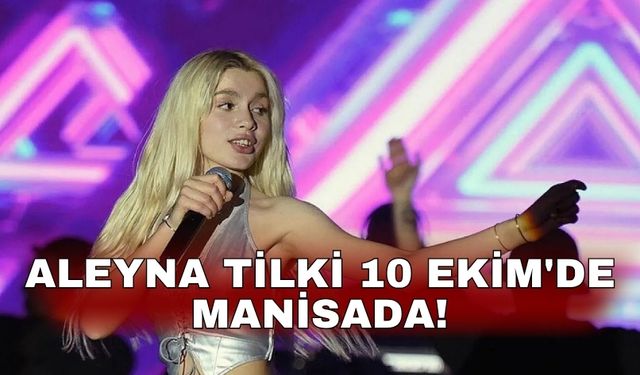 Aleyna Tilki 10 Ekim'de Manisada!
