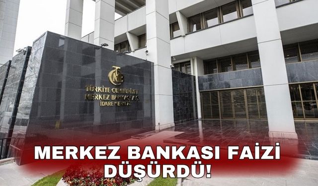 Merkez Bankası Faizi düşürdü!