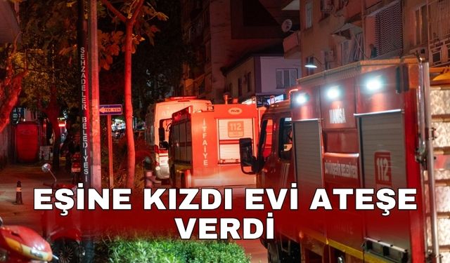 Eşine kızdı evi ateşe verdi