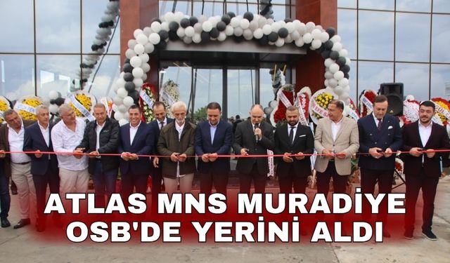Atlas MNS Muradiye OSB'de yerini aldı
