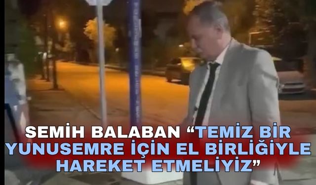 Semih Balaban "“Temiz bir Yunusemre için el birliğiyle hareket etmeliyiz”