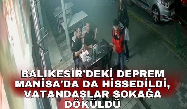 Balıkesir'deki deprem Manisa'da da hissedildi, vatandaşlar sokağa döküldü