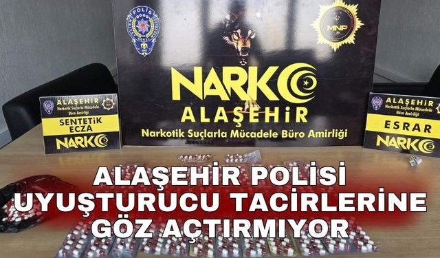 Alaşehir polisi uyuşturucu tacirlerine göz açtırmıyor