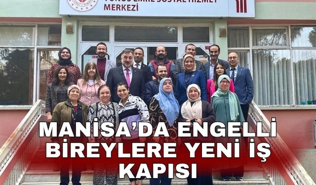 Manisa’da engelli bireylere yeni iş kapısı