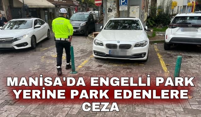 Manisa'da engelli park yerine park edenlere ceza