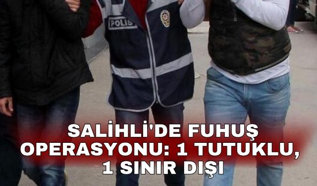 Salihli'de fuhuş operasyonu: 1 tutuklu, 1 sınır dışı