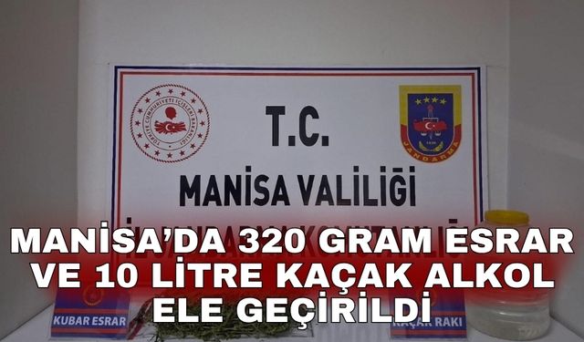 Manisa’da 320 gram esrar ve 10 litre kaçak alkol ele geçirildi