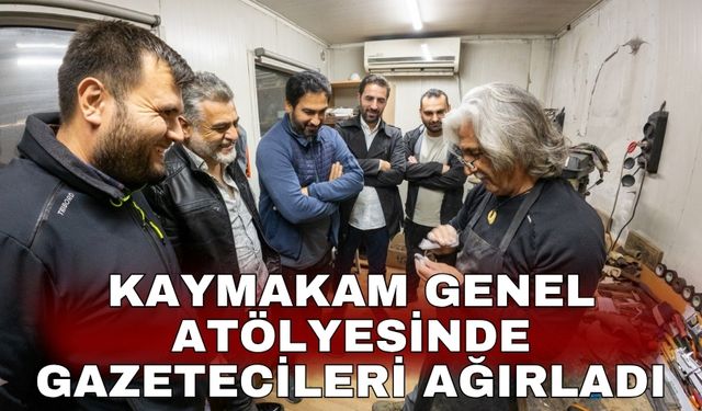 Kaymakam Genel atölyesinde gazetecileri ağırladı