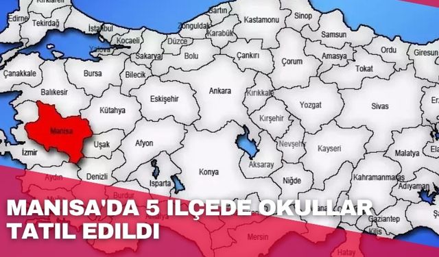 Manisa'da 5 ilçede okullar tatil edildi