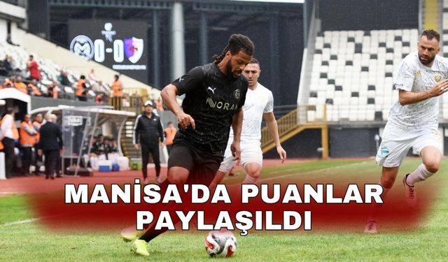 Manisa'da puanlar paylaşıldı
