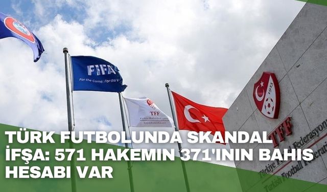 Türk Futbolunda Skandal İfşa: 571 Hakemin 371'inin bahis hesabı var