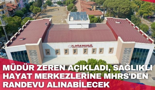 Müdür Zeren açıkladı, Sağlıklı Hayat Merkezlerine MHRS'den randevu alınabilecek