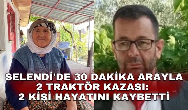 Selendi'de 30 dakika arayla 2 traktör kazası: 2 kişi hayatını kaybetti