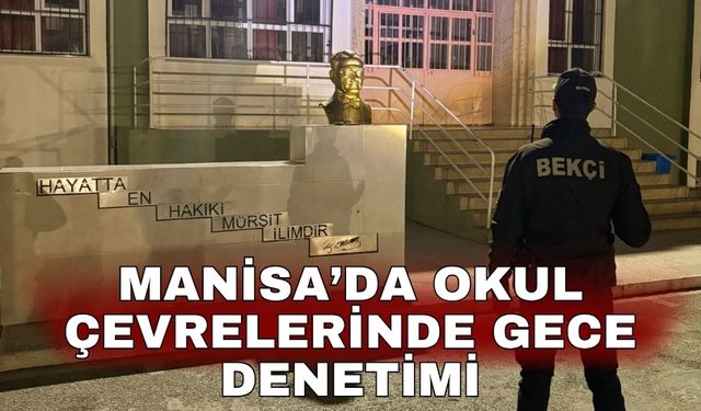 Manisa’da okul çevrelerinde gece denetimi