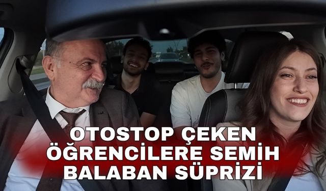 Otostop çeken öğrencilere Semih Balaban süprizi