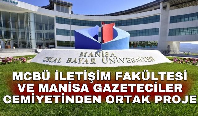 MCBÜ İletişim Fakültesi ve Manisa Gazeteciler Cemiyetinden ortak proje
