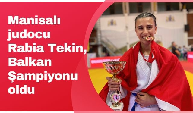 Manisalı judocu Rabia Tekin, Balkan Şampiyonu oldu