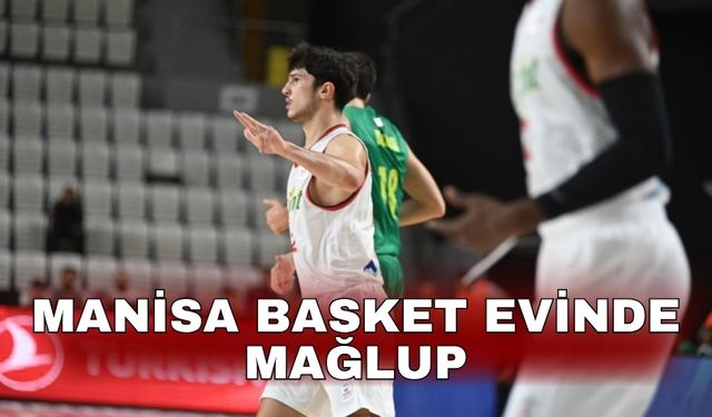 Manisa Basket evinde mağlup