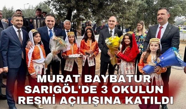 Murat Baybatur Sarıgöl'de 3 okulun resmi açılışına katıldı