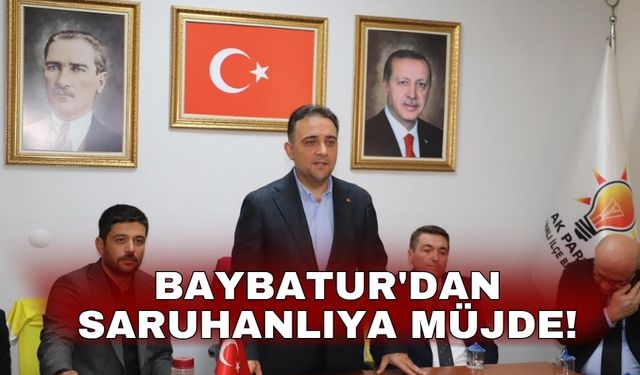 Baybatur'dan Saruhanlıya müjde!